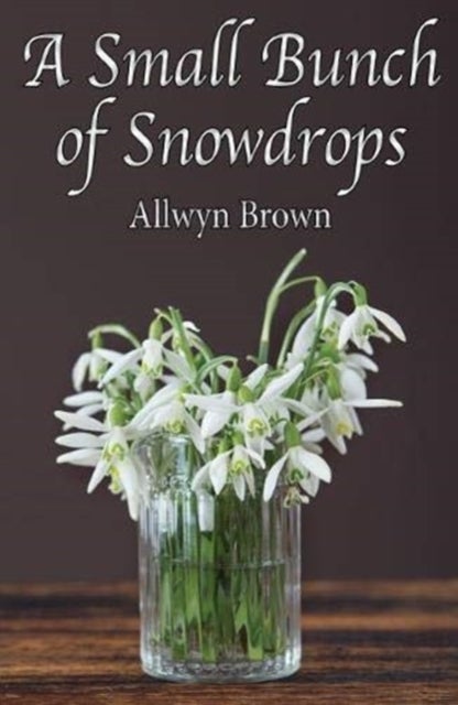 A Small Bunch of Snowdrops av Allwyn Brown