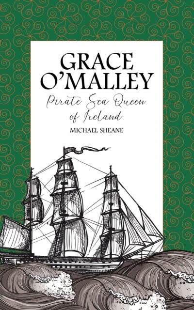 Grace O'Malley - Pirate Sea Queen of Ireland