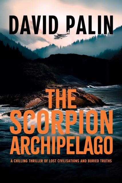 The Scorpion Archipelago - A Chilling Thriller of Lost Civilisations and Buried Truths - for Adult Readers