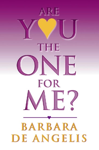 Are You the One for Me? - How to Have the Relationship You¿Ve Always Wanted