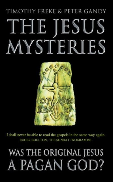 The Jesus Mysteries - Was the 'Original Jesus' a Pagan God?