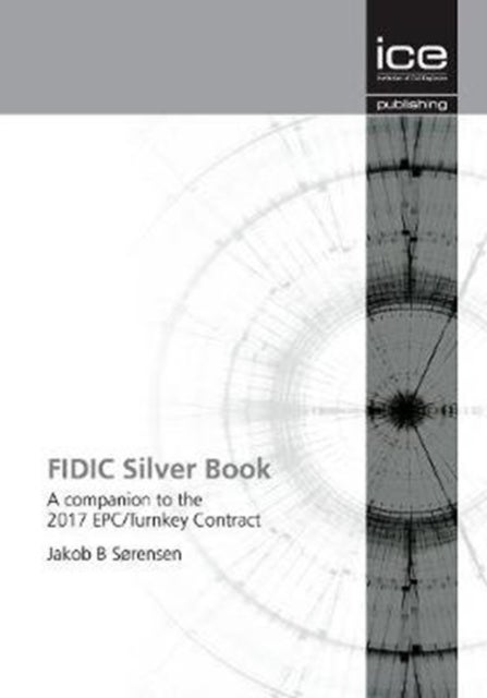 FIDIC Silver Book - A companion to the 2017 EPC/Turnkey Contract