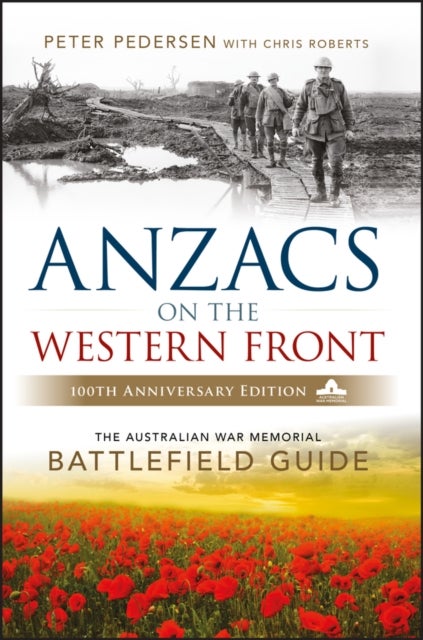 ANZACS on the Western Front - The Australian War Memorial Battlefield Guide