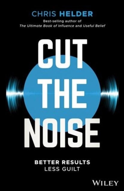Cut the Noise - Better Results, Less Guilt