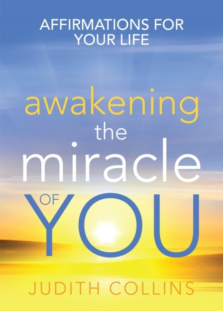 Awakening the Miracle of You - Affirmations for your life