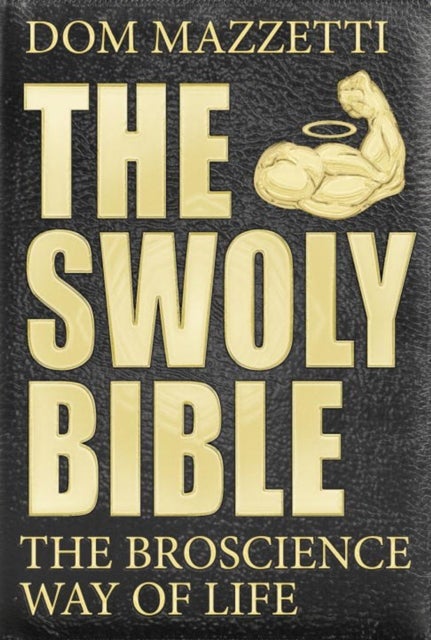 The Swoly Bible - The BroScience Way of Life