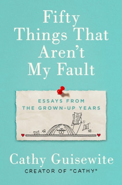 Fifty Things That Aren't My Fault - Essays from the Grown-Up Years
