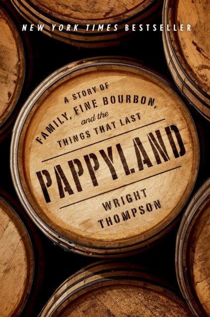 Pappyland - A Story of Family, Fine Bourbon, and the Things That Last