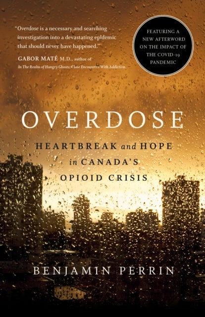 Overdose - Heartbreak and Hope in Canada's Opioid Crisis