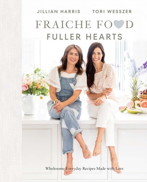 Fraiche Food, Fuller Hearts - Wholesome Everyday Recipes Made with Love