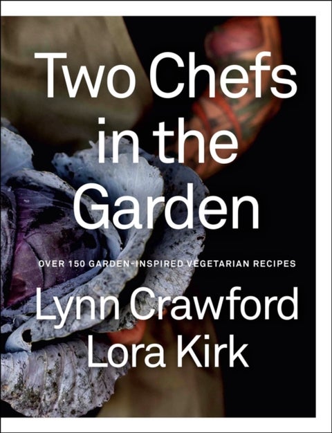 Two Chefs in the Garden - Over 150 Garden-Inspired Vegetarian Recipes