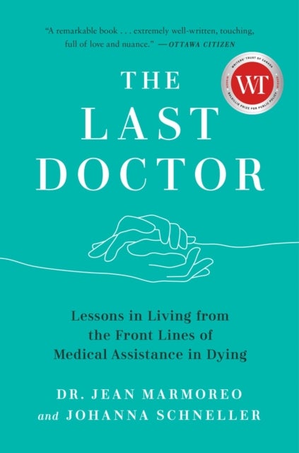 The Last Doctor - Lessons in Living from the Front Lines of Medical Assistance in Dying
