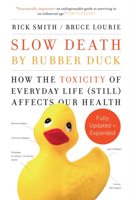Slow Death by Rubber Duck Fully Expanded and Updated - How the Toxicity of Everyday Life Affects Our Health