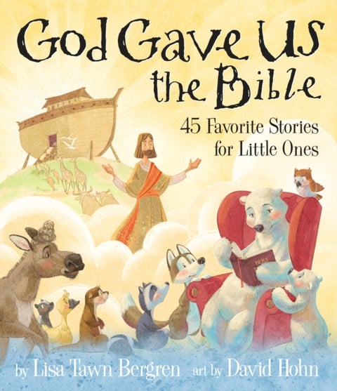 God Gave Us the Bible - Forty-Five Favorite Stories for Little Ones