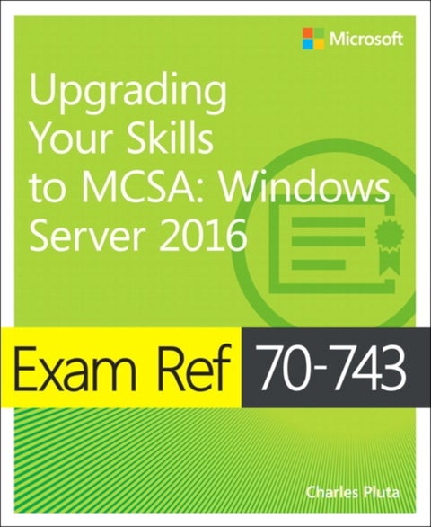 Exam Ref 70-743 Upgrading Your Skills to MCSA - Windows Server 2016