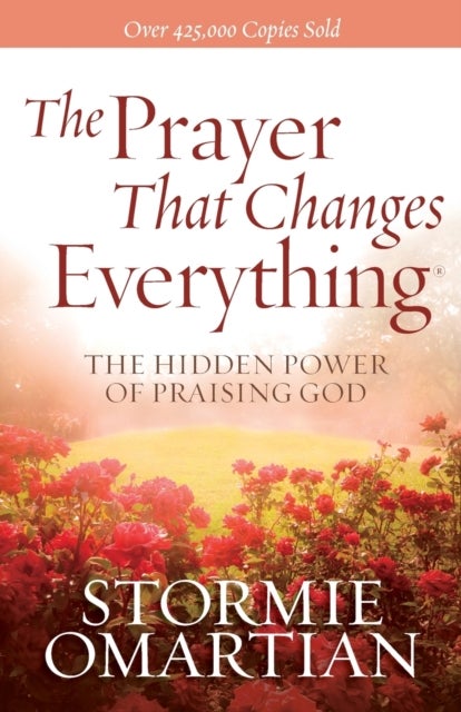 The Prayer That Changes Everything - The Hidden Power of Praising God