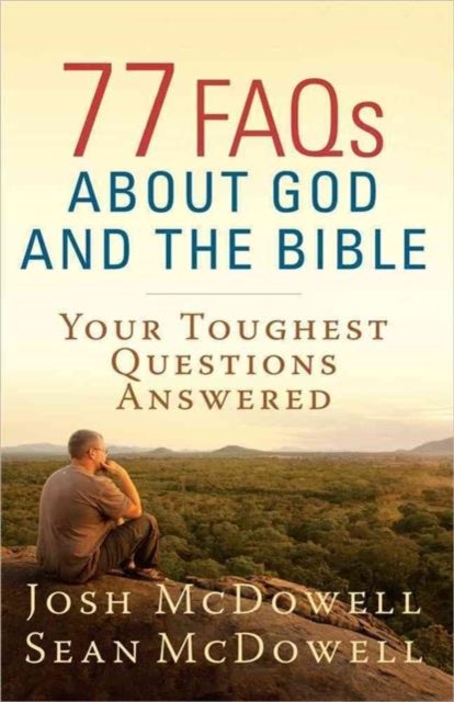 77 FAQs About God and the Bible - Your Toughest Questions Answered