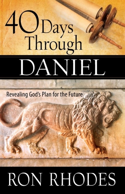 40 Days Through Daniel - Revealing God's Plan for the Future