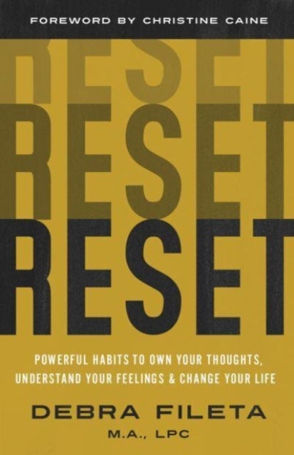 Reset - Powerful Habits to Own Your Thoughts, Understand Your Feelings, and Change Your Life