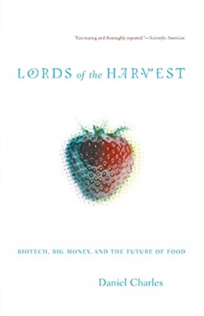 Lords Of The Harvest - Biotech, Big Money, And The Future Of Food