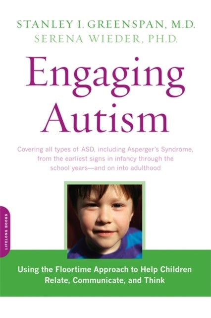 Engaging Autism - Using the Floortime Approach to Help Children Relate, Communicate, and Think