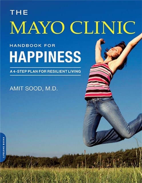 Bilde av The Mayo Clinic Handbook For Happiness Av Amit Sood, Mayo Clinic