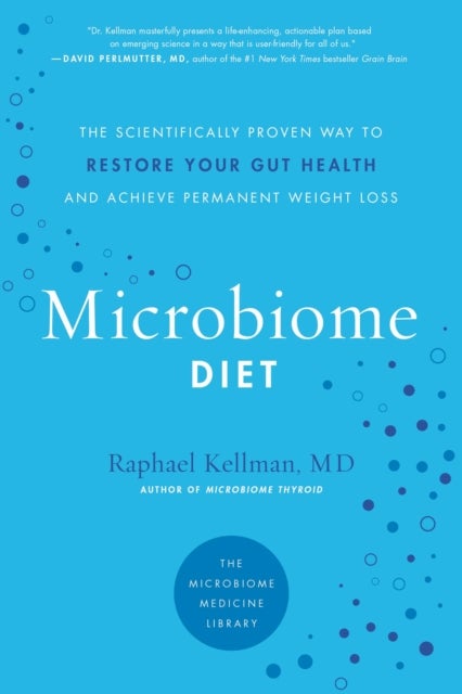 The Microbiome Diet - The Scientifically Proven Way to Restore Your Gut Health and Achieve Permanent Weight Loss