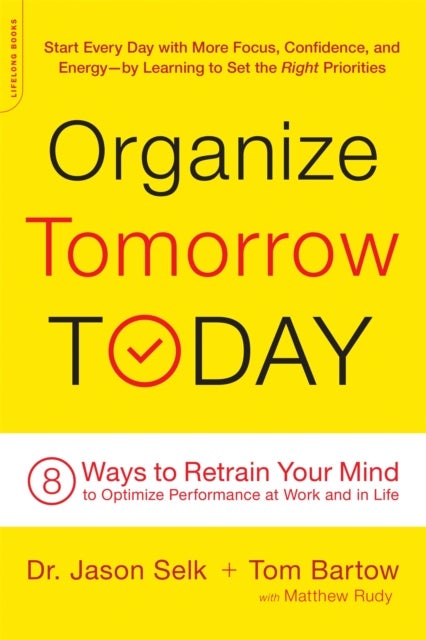 Organize Tomorrow Today - 8 Ways to Retrain Your Mind to Optimize Performance at Work and in Life