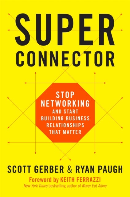Superconnector - Stop Networking and Start Building Business Relationships that Matter