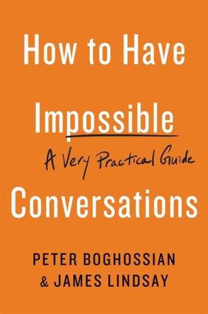 How to Have Impossible Conversations - A Very Practical Guide