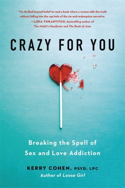 Crazy for You - Breaking the Spell of Sex and Love Addiction
