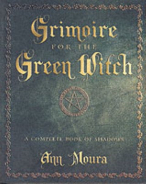 Grimoire for the Green Witch - A Complete Book of Shadows
