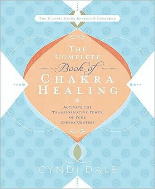 The Complete Book of Chakra Healing - Activate the Transformative Power of Your Energy Centers