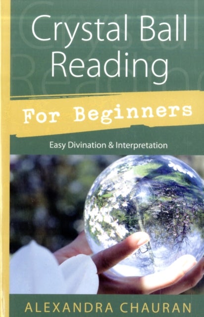 Crystal Ball Reading for Beginners - Easy Divination and Interpretation