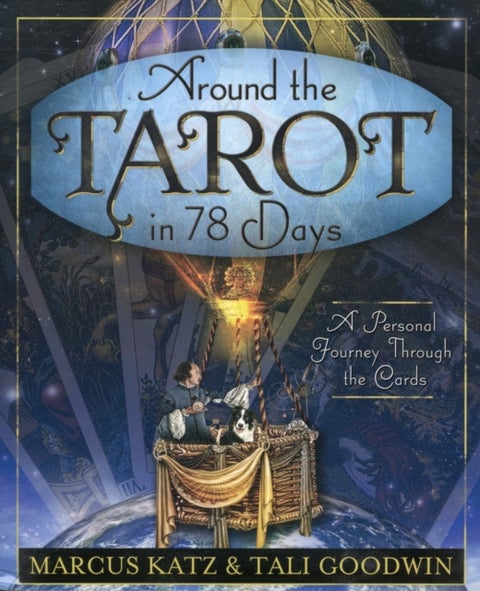 Around the Tarot in 78 Days - A Personal Journey Through the Cards