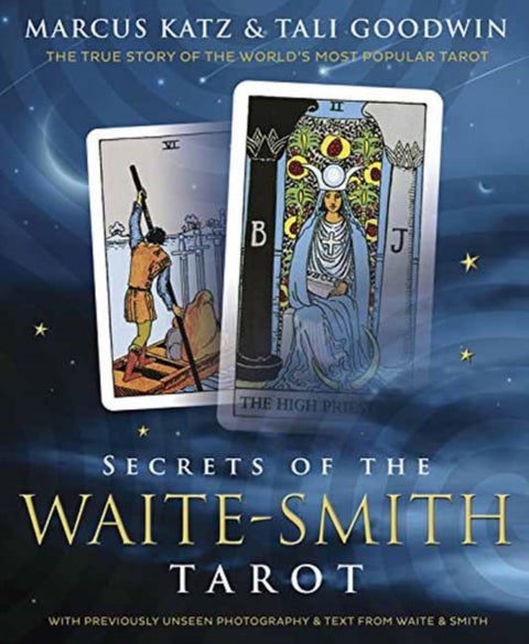 Secrets of the Waite-Smith Tarot - The True Story of the World's Most Popular Tarot