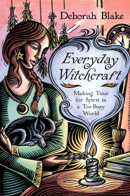 Everyday Witchcraft - Making Time for Spirit in a Too-Busy World