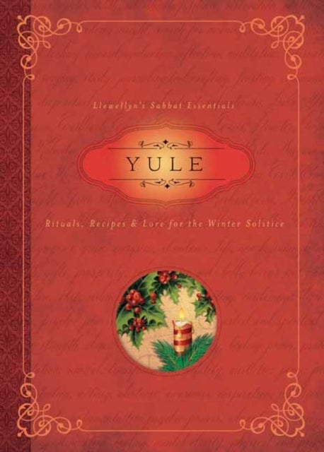 Yule - Rituals, Recipes and Lore for the Winter Solstice