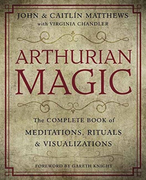 Arthurian Magic - The Complete Book of Meditations, Rituals and Visualizations