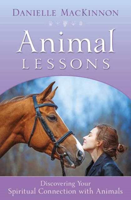 Animal Lessons - Discovering Your Spiritual Connection with Animals
