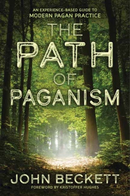 The Path of Paganism - An Experience-Based Guide to Modern Pagan Practice