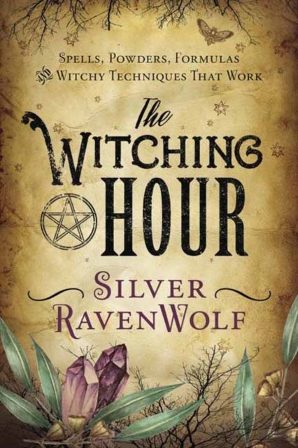 The Witching Hour - Spells, Powders, Formulas, and Witchy Techniques That Work