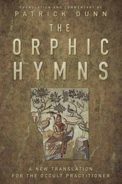 The Orphic Hymns - A New Translation for the Occult Practitioner