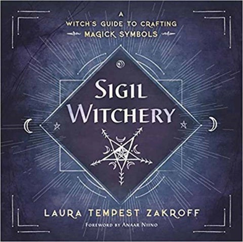 Sigil Witchery - A Witch's Guide to Crafting Magick Symbols
