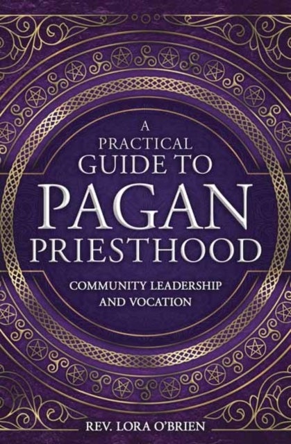 A Practical Guide to Pagan Priesthood - Community Leadership and Vocation