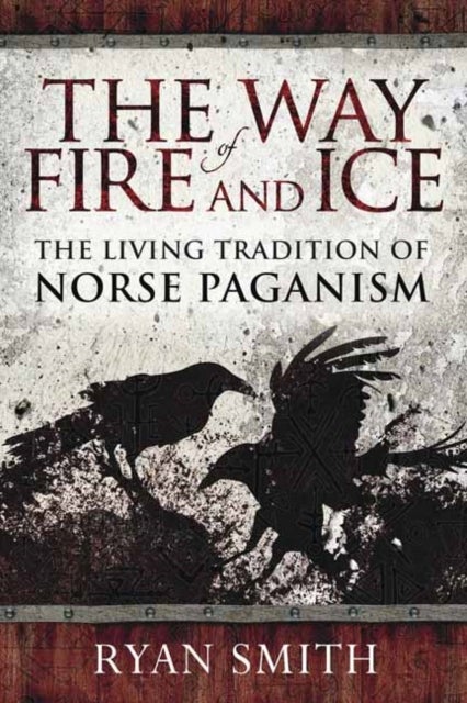 The Way of Fire and Ice - The Living Tradition of Norse Paganism