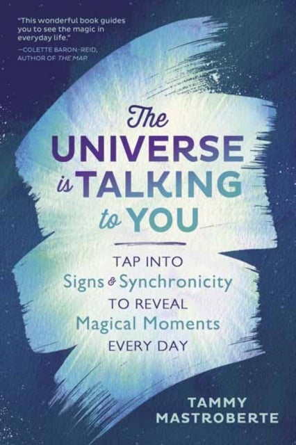 The Universe is Talking to You - Tap into Signs and Synchronicity to Reveal Magical Moments Every Day