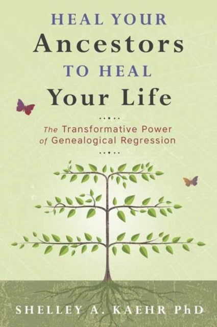 Bilde av Heal Your Ancestors To Heal Your Life Av Shelley Kaehr