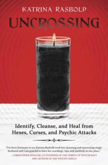 Uncrossing - Identify, Cleanse, and Heal from Hexes, Curses, and Psychic Attack