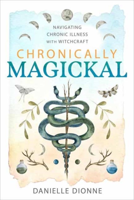 Chronically Magickal - Navigating Chronic Illness with Witchcraft